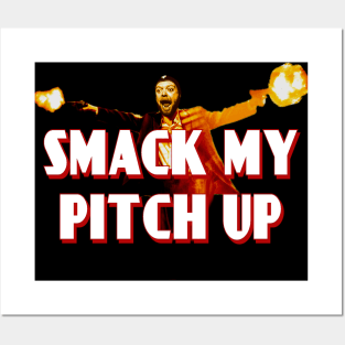 Smack My Pitch Up Posters and Art